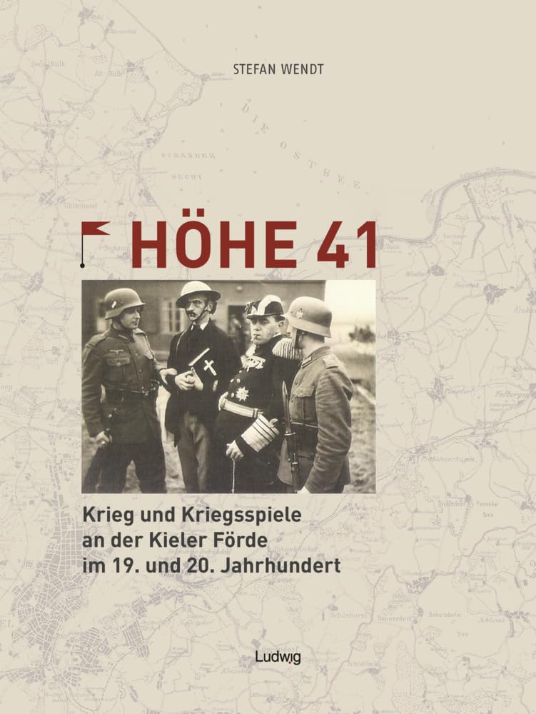 Höhe 41 Krieg und Kriegsspiele an der Kieler Förde im 19. und 20. Jahrhundert Politics & History