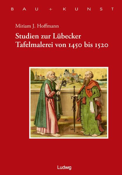 Studien zur Lübecker Tafelmalerei von 1450-1520 (Bau + Kunst. Schleswig-Holsteinische Schriften zur Kunstgeschichte) Film, Art & Culture
