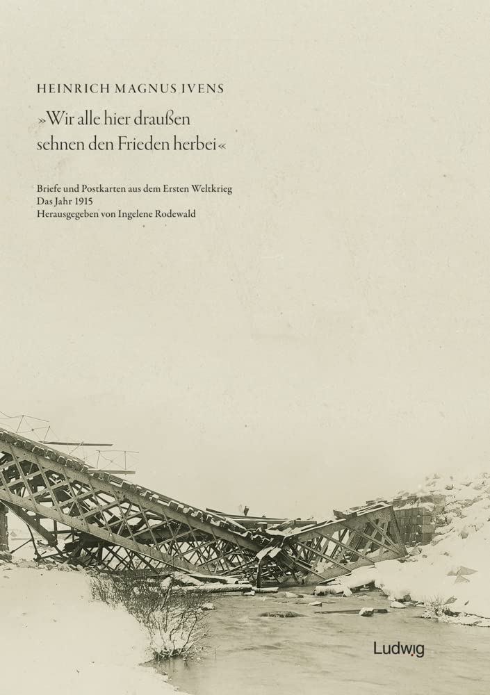„Wir alle hier draußen sehnen den Frieden herbei“ - Briefe und Postkarten aus dem Ersten Weltkrieg - Das Jahr 1915 (Zeit + Geschichte) Memories
