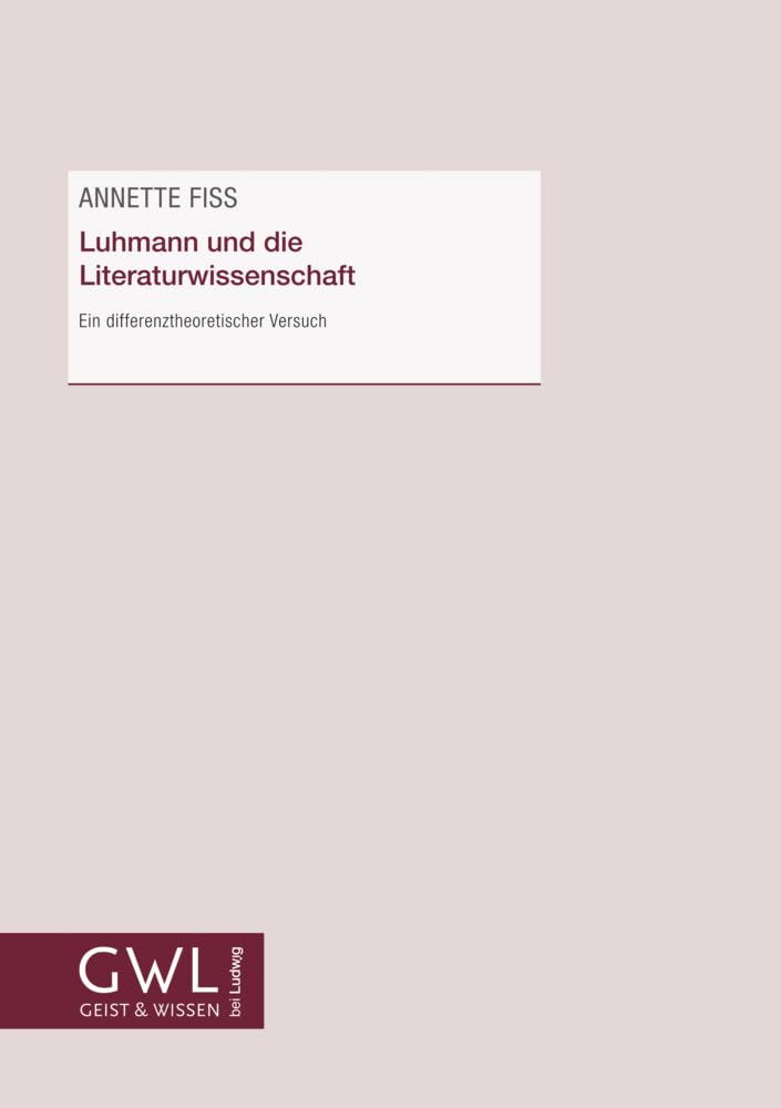 Luhmann und die Literaturwissenschaft: Ein differenztheoretischer Versuch (Geist und Wissen) Social Sciences