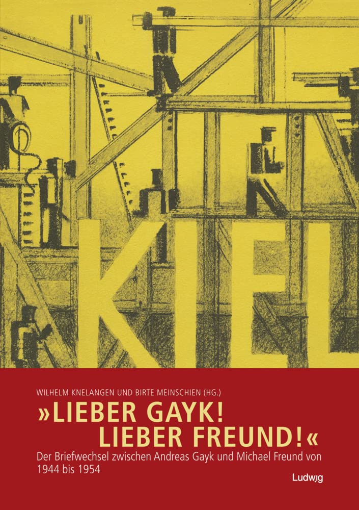 »Lieber Gayk! Lieber Freund!«: Der Briefwechsel zwischen Andreas Gayk und Michael Freund von 1944 bis 1954 (Sonderveröffentlichungen der Gesellschaft für Kieler Stadtgeschichte) Social Sciences