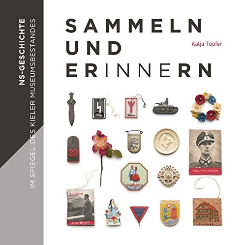 Sammeln und Erinnern - NS-Geschichte im Spiegel des Kieler Museumsbestandes Film, Art & Culture