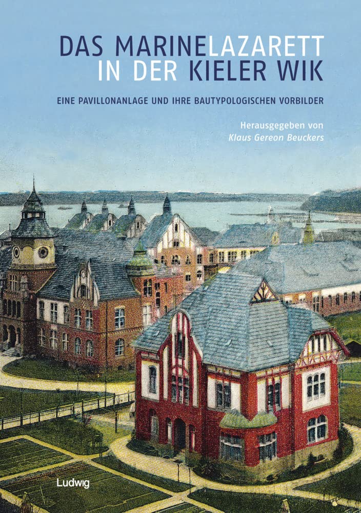 Das Marinelazarett in der Kieler Wik – Eine Pavillonanlage und ihre bautypologischen Vorbilder Architecture