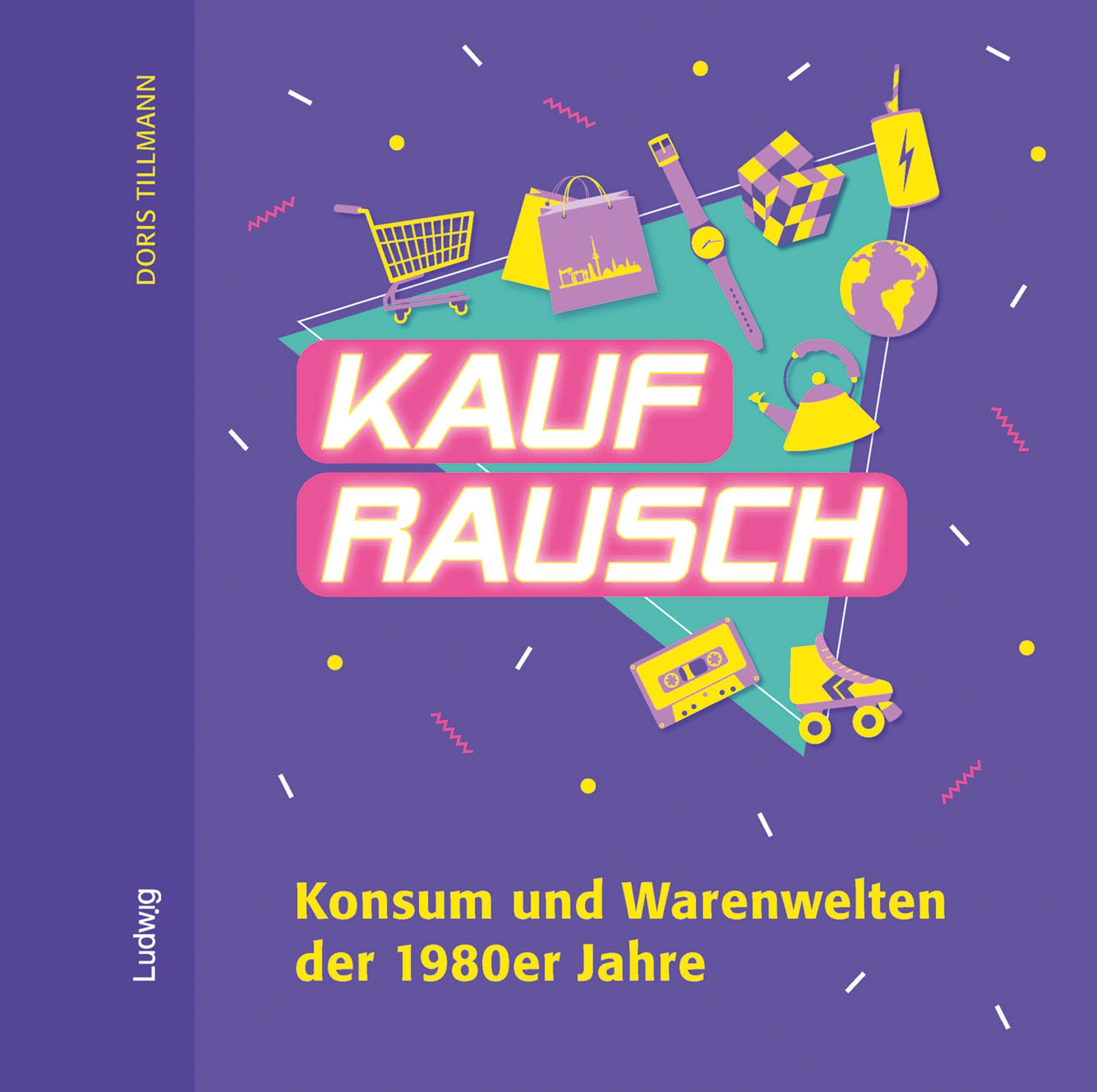 Kaufrausch. Konsum und Warenwelten der 1980er Jahre. Media & Communication