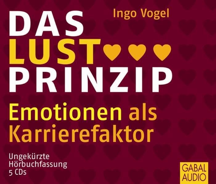 Das Lust Prinzip: Emotionen als Karrierefaktor: Emotionen als Karrierefaktor, Lesung. CD Standard Audio Format (Dein Business) Social Sciences