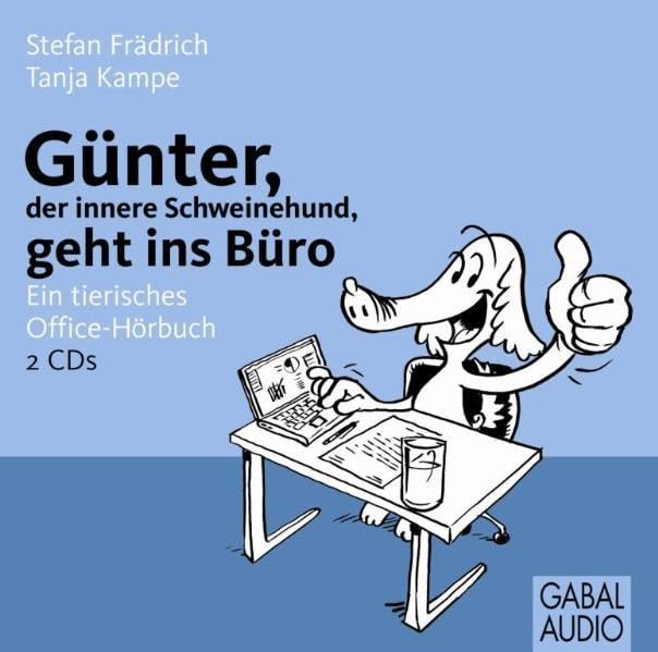 Günter, der innere Schweinehund, geht ins Büro: Ein tierisches Office-Hörbuch Business, Finance & Career