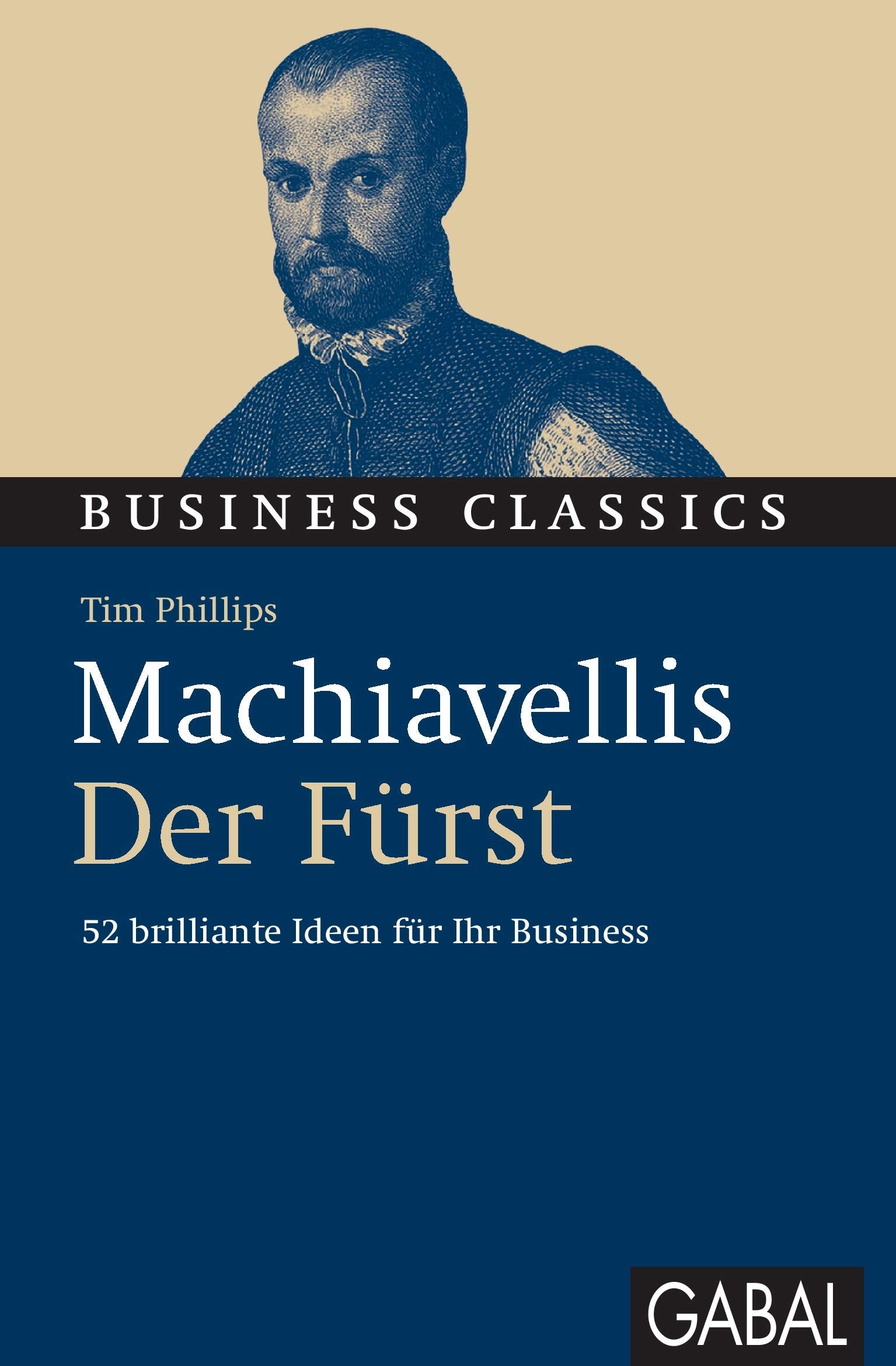 Machiavellis "Der Fürst": 52 brilliante Ideen für Ihr Business (Business Classics) Law
