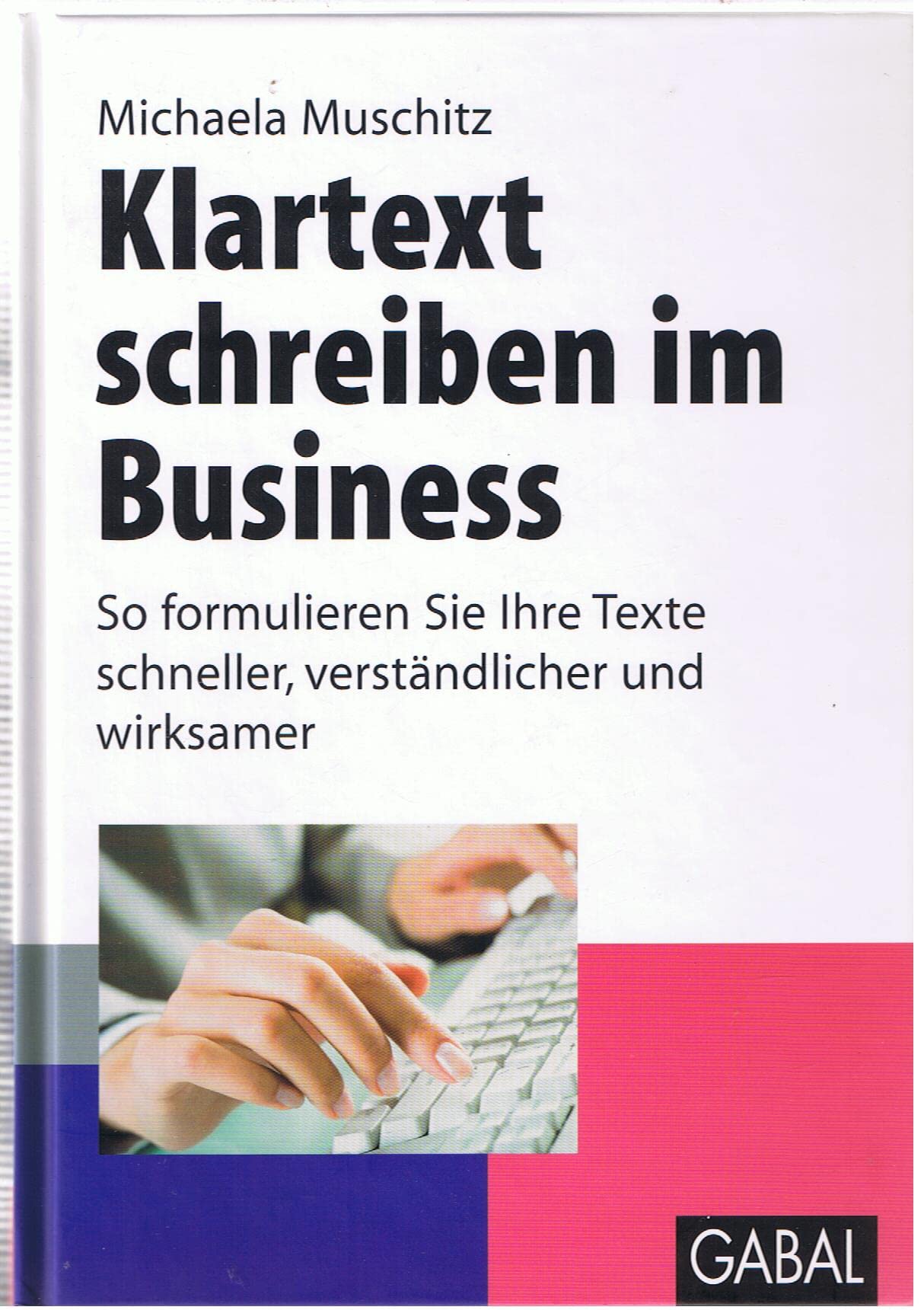 Klartext schreiben im Business: So formulieren Sie Ihre Texte schneller, verständlicher und wirksamer (Whitebooks) Business, Finance & Career