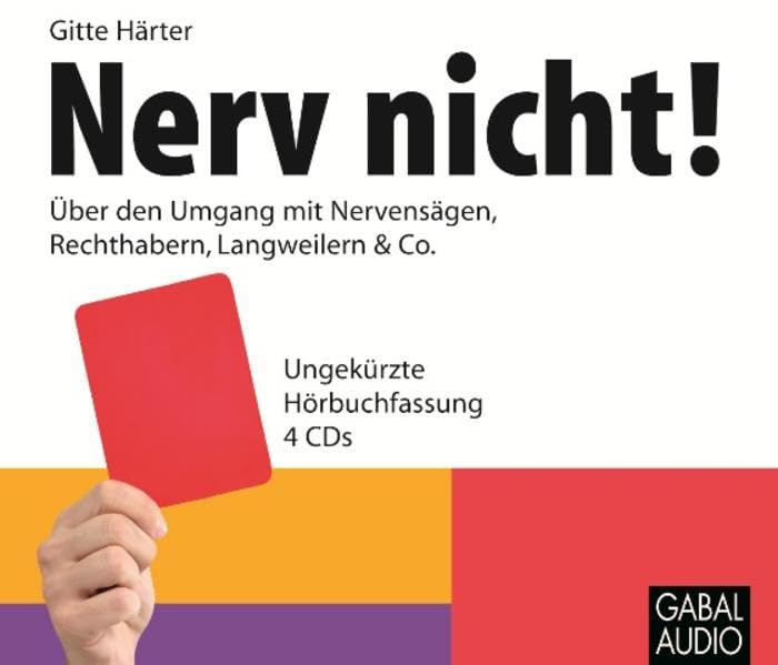 Nerv nicht!: Über den Umgang mit Nervensägen, Rechthabern, Langweilern & Co. (Whitebooks) Business, Finance & Career