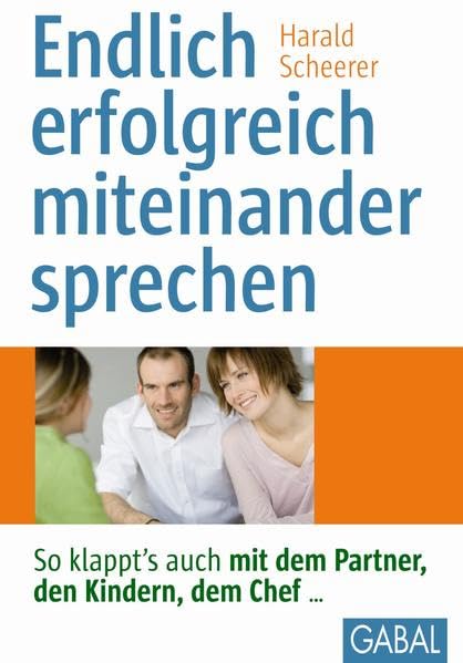 Endlich erfolgreich miteinander sprechen: So klappt's auch mit dem Partner, den Kindern, dem Chef… (Whitebooks) Business, Finance & Career