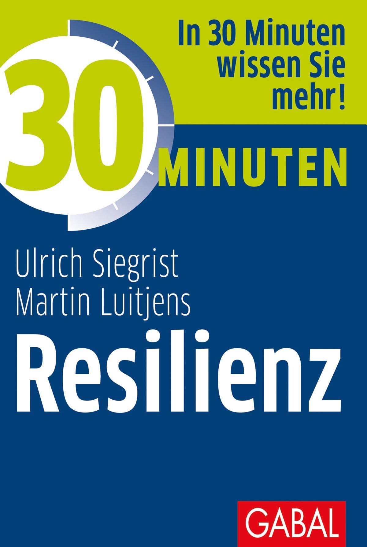 30 Minuten Resilienz: In 30 Minuten wissen Sie mehr! Business, Finance & Career
