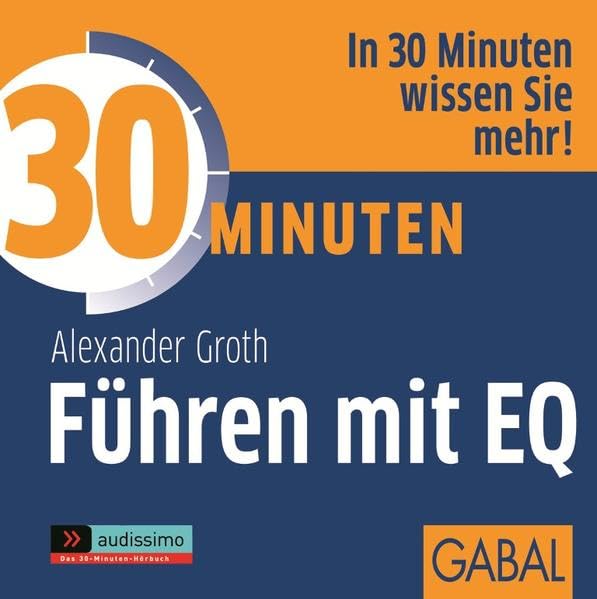 30 Minuten Führen mit EQ: In 30 Minuten wissen Sie mehr! (audissimo) Business, Finance & Career