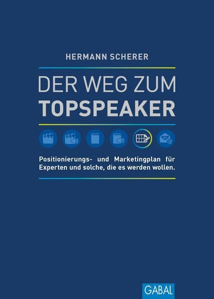 Der Weg zum Topspeaker: Positionierungs- und Marketingplan für Experten und solche, die es werden wollen. (Dein Erfolg) Business, Finance & Career