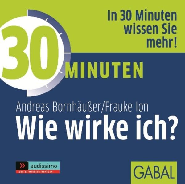 30 Minuten Wie wirke ich?: Ungekürzte Ausgabe (audissimo) Business, Finance & Career