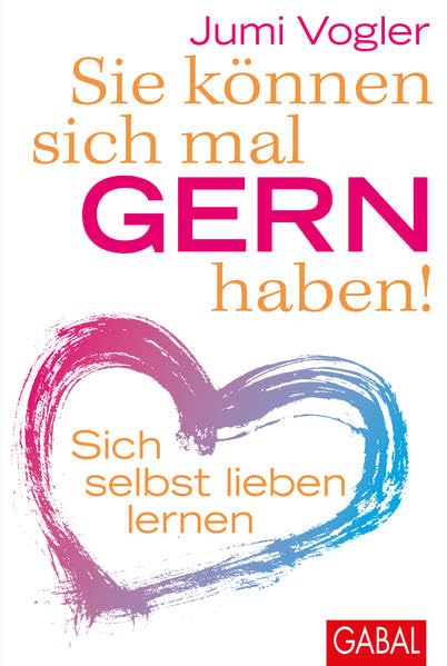 Sie können sich mal gern haben!: Sich selbst lieben lernen (Dein Leben) Health, Nutrition & Fitness