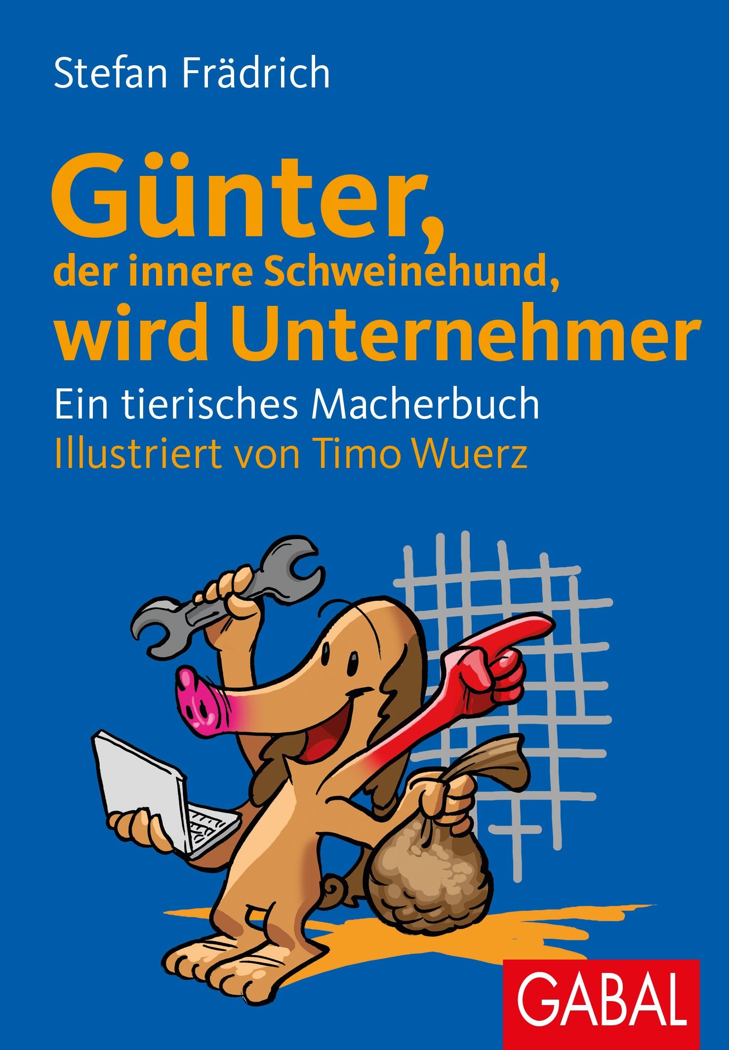 Günter, der innere Schweinehund, wird Unternehmer: Ein tierisches Macherbuch Law