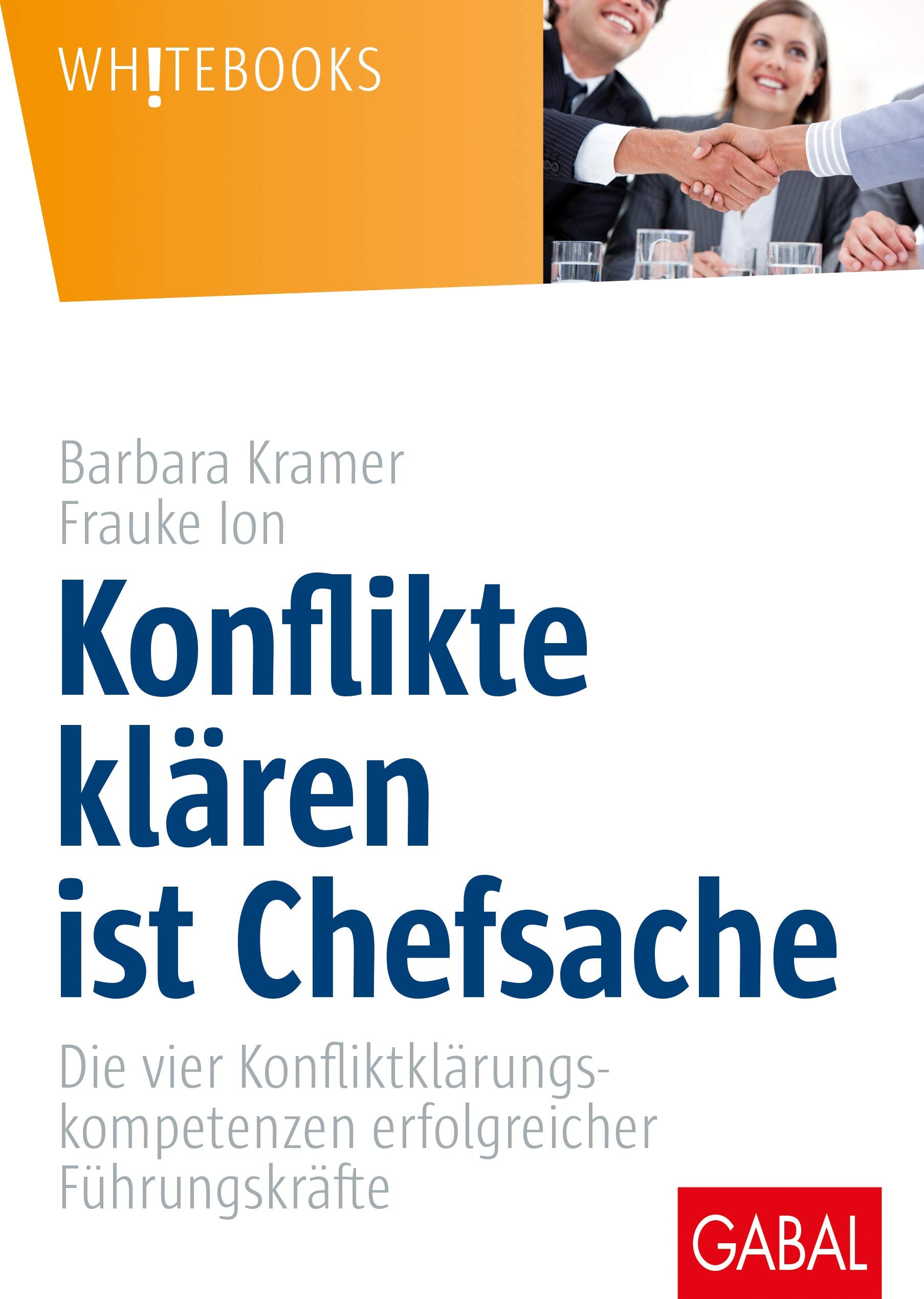 Konflikte klären ist Chefsache: Die vier Konfliktklärungskompetenzen erfolgreicher Führungskräfte (Whitebooks) Law
