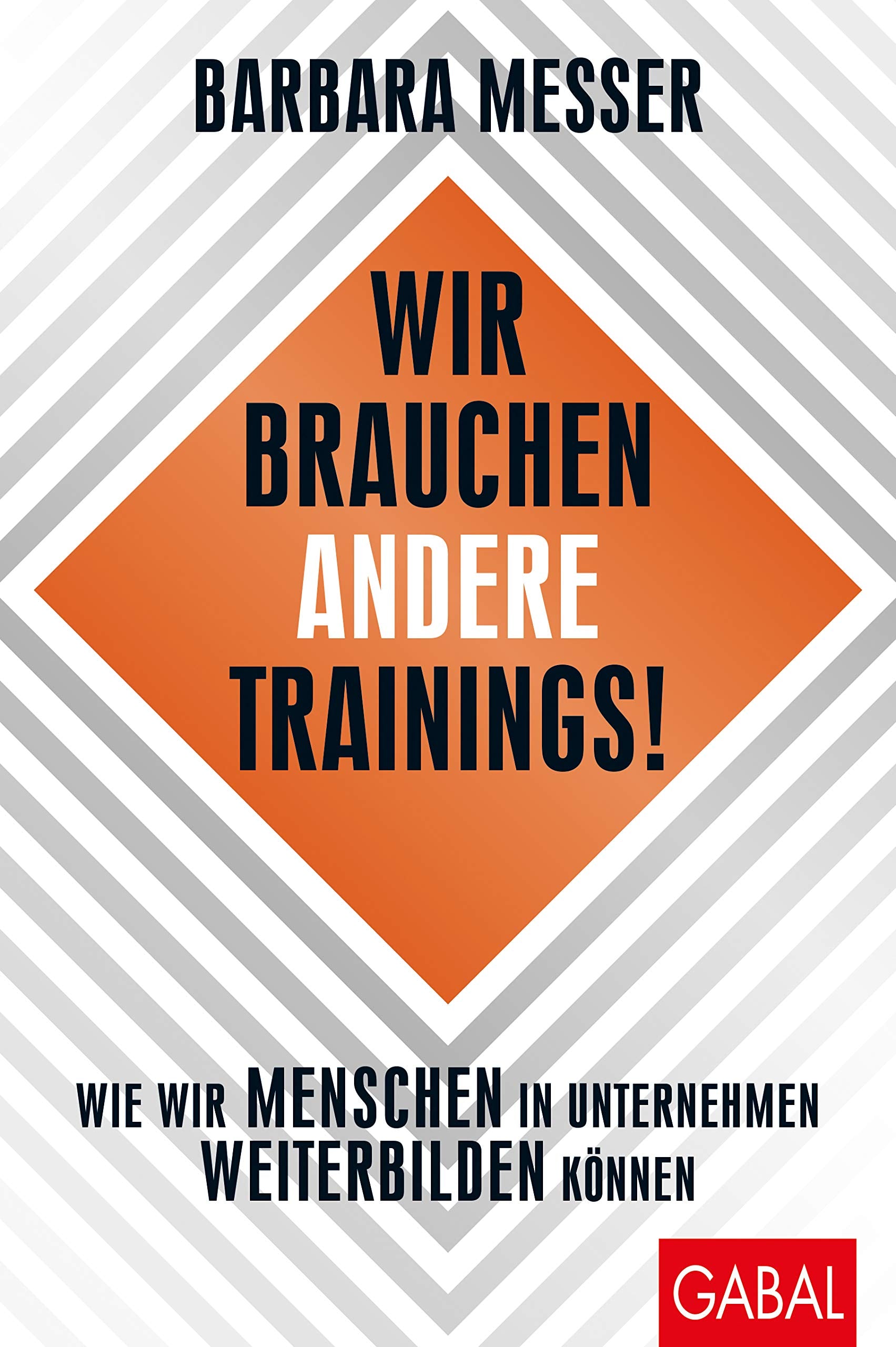 Wir brauchen andere Trainings!: Wie wir Menschen in Unternehmen weiterbilden können (Dein Business) Business, Finance & Career