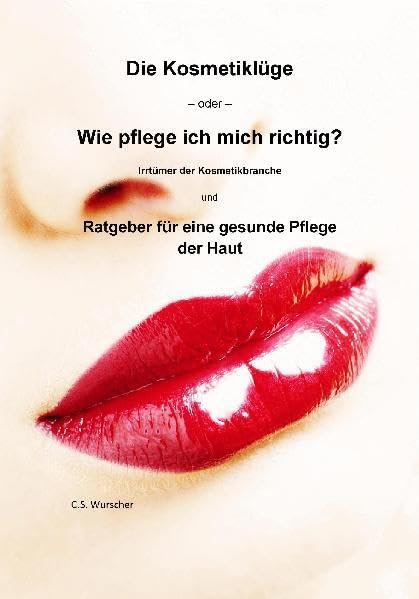 Die Kosmetiklüge -oder- Wie pflege ich mich richtig Leisure, Home & Garden