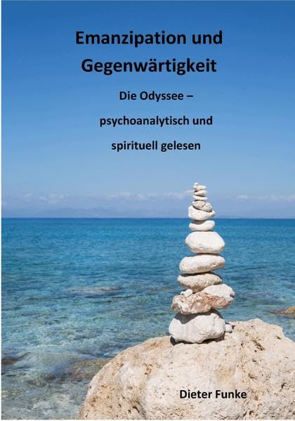 Emanzipation und Gegenwärtigkeit: Die Odyssee - psychoanalytisch und spirituell gelesen Psychology