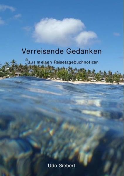 Verreisende Gedanken: ...aus meinen Reisetagebuchnotizen Leisure, Home & Garden