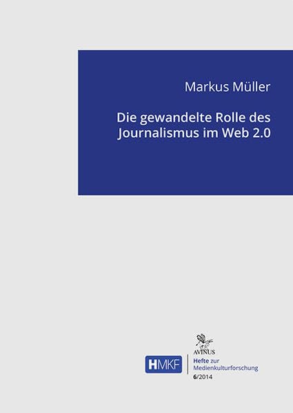 Die gewandelte Rolle des Journalismus im Web 2.0 (Hefte zur Medienkulturforschung) Law