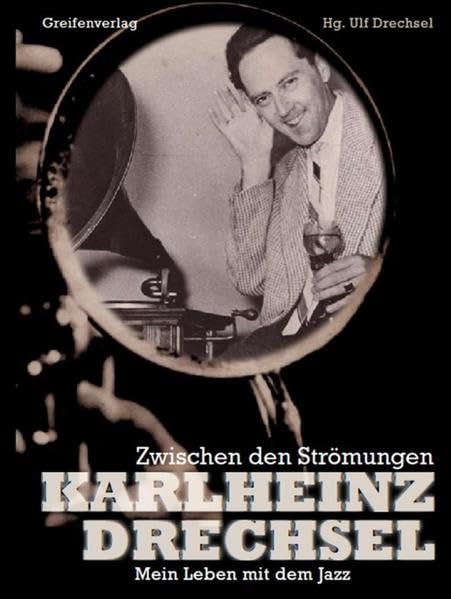 Karlheinz Drechsel - Zwischen den Strömungen: Mein Leben mit dem Jazz Arts & Music