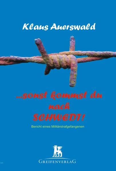 ...sonst kommst du nach Schwedt!: Bericht eines Militärstrafgefangenen German history