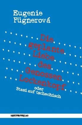 Die geplante Liebe des Genossen Lockenkopf: oder: Stasi auf tschechisch Contemporary literature