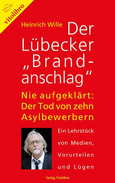 Der Lübecker "Brandanschlag": Nie aufgeklärt: Der Tod von zehn Asylbewerbern Ein Lehrstück von Medien, Vorurteilen und Lügen Social Sciences