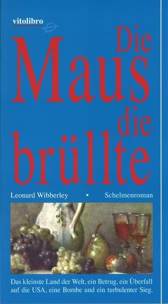 Die Maus die brüllte: Das kleinste Land der Welt, ein Betrug, ein Überfall auf die USA, eine Bombe und ein bedeutender Sieg. Schelmenroman: ... die USA, eine Bombe und ein turbulenter Sieg Contemporary literature