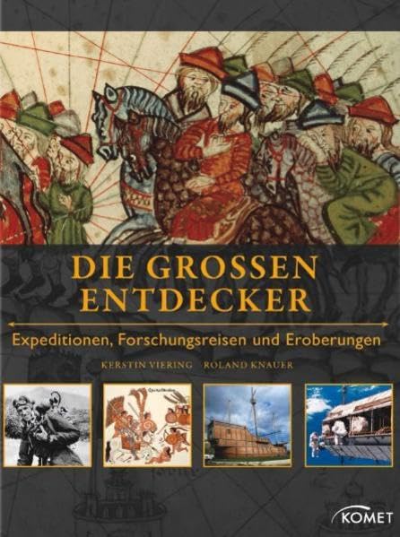 Die großen Entdecker: Expeditionen, Forschungsreisen und Eroberungen Politics & History