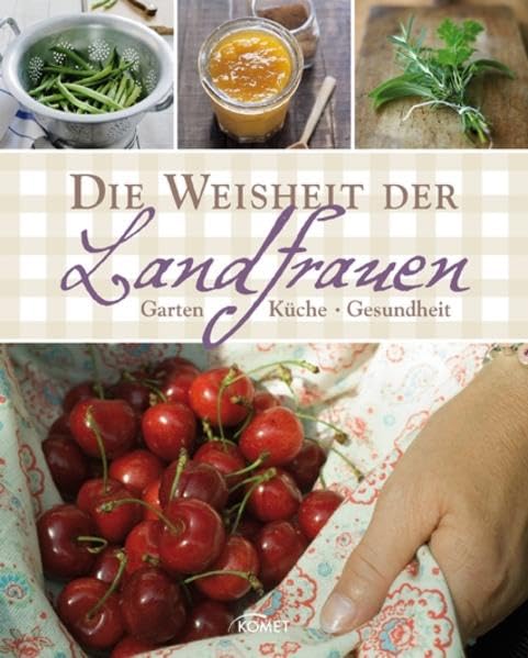 Die Weisheit der Landfrauen: Garten, Küche, Gesundheit Living & Furnishing