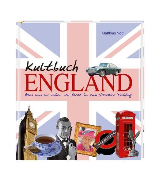 Kultbuch England: Alles was wir lieben: von Ascot bis zum Yorkshire Pudding Law