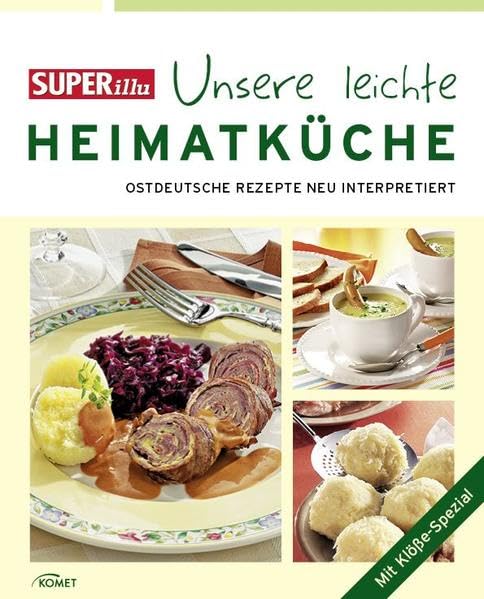 SUPERillu - Unsere leichte Heimatküche: Köstliches aus ostdeutschen Kochtöpfen: Ostdeutsche Rezepte neu interpretiert. Mit Klöße-Spezial Leisure, Home & Garden