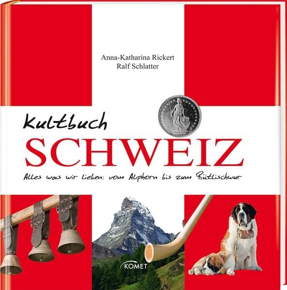 Kultbuch Schweiz: Alles was wir lieben: vom Alphorn bis zum Rütlischwur Leisure, Home & Garden