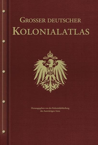 Großer Deutscher Kolonialatlas: Herausgegen von der Kolonialabtheilung des Auswärtigen Amtes Leisure, Home & Garden