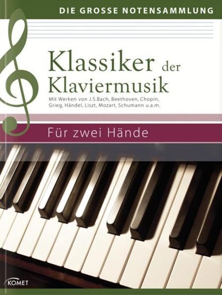 Klassiker der Klaviermusik: Mit Werken von J.S. Bach, Beethoven, Chopin, Grieg, Händel, Liszt, Mozart, Schumann u.a.m. Für zwei Hände (Die große Notensammlung) General education