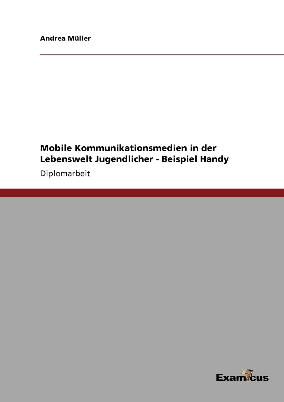 Mobile Kommunikationsmedien in der Lebenswelt Jugendlicher - Beispiel Handy: Diplomarbeit Law