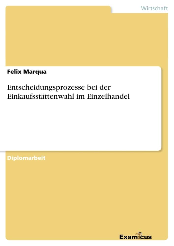 Entscheidungsprozesse bei der Einkaufsstättenwahl im Einzelhandel: Diplomarbeit Law