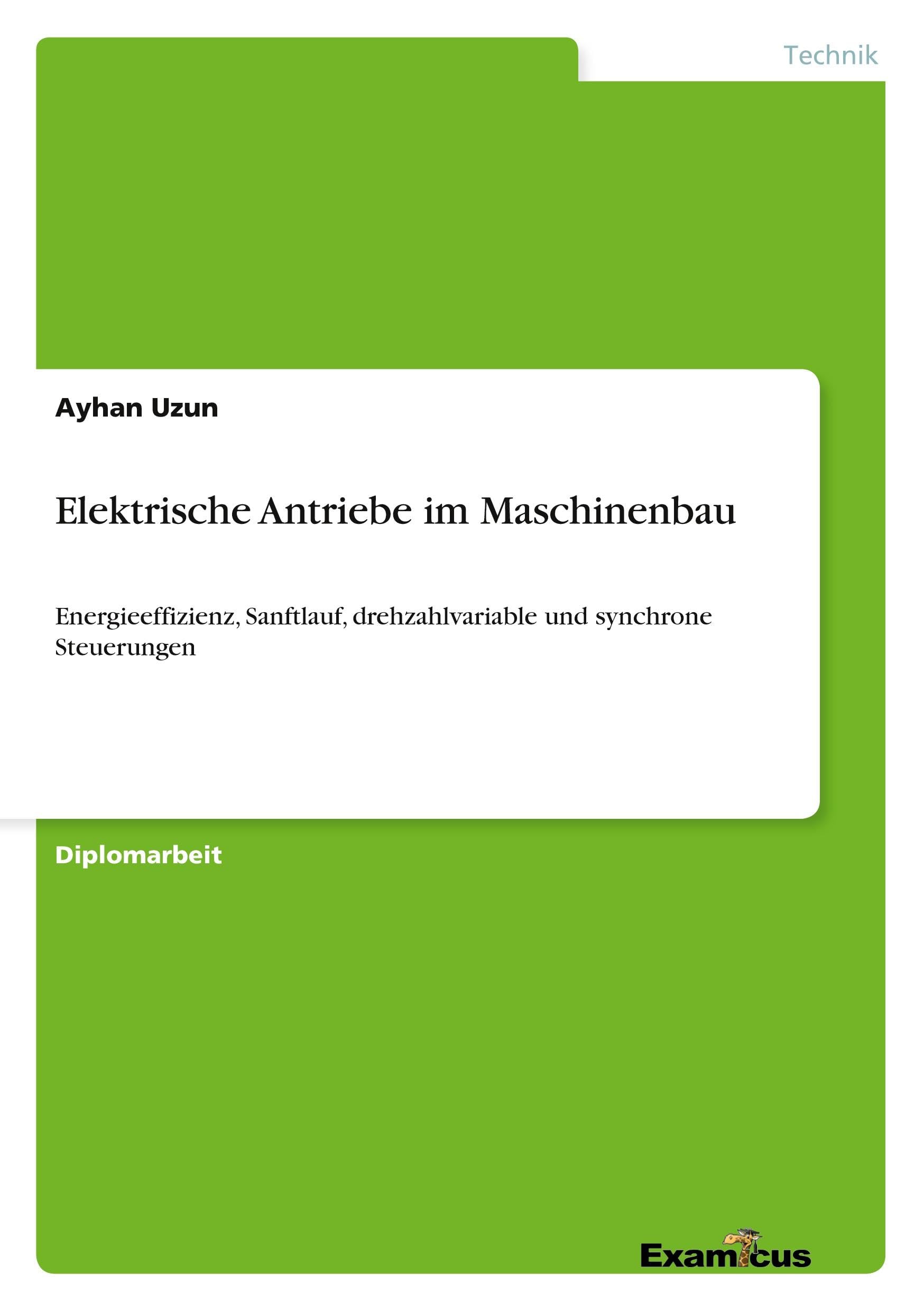 Elektrische Antriebe im Maschinenbau - Energieeffizienz, Sanftlauf, drehzahlvariable und synchrone Steuerungen Business & Technology