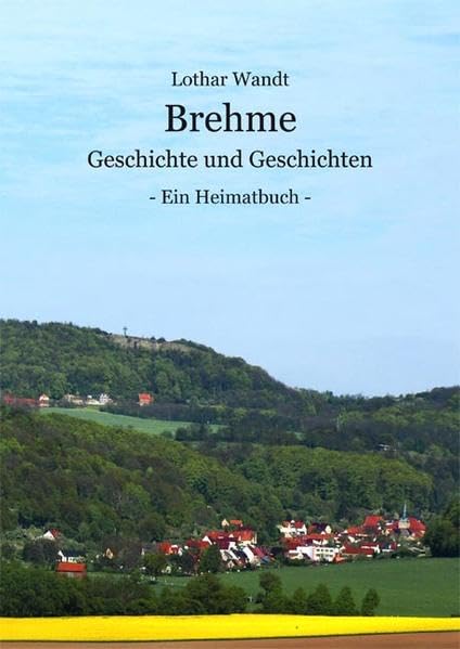 Brehme - Geschichte und Geschichten: - Ein Heimatbuch - Politics & History