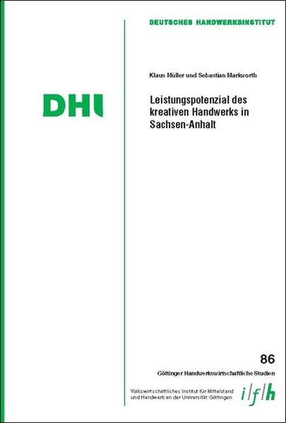 Leistungspotenzial des kreativen Handwerks in Sachsen-Anhalt: Deutsches Handwerksinstitut DHI (Göttinger Handwerkswirtschaftliche Studien) Law