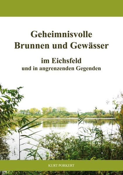 Geheimnisvolle Brunnen und Gewässer im Eichsfeld und in angrenzenden Gegenden Business & Technology