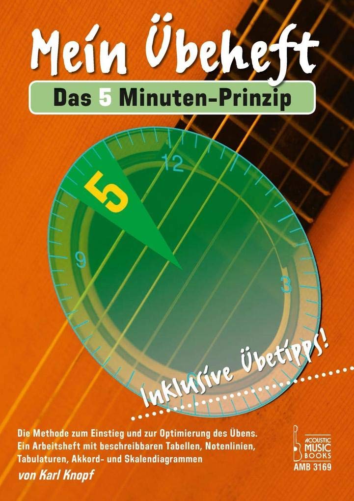 Mein Übeheft. Das 5 Minuten-Prinzip.: Die Methode zum Einstieg und Optimierung des Übens. Ein Arbeitsheft mit beschreibbaren Tabellen, Notenlinien, Tabulaturen, Akkord- und Skalendiagramen. Business, Finance & Career