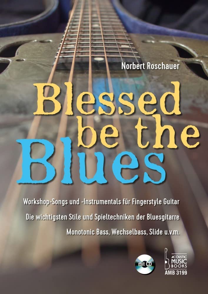 Blessed Be the Blues. Mit CD: Workshop-Songs und -Instrumentals für Fingerstyle Guitar. Die wichtigsten Stile und Spieltechniken der Bluesgitarre. Monotonic Bass, Wechselbass, Slide u.v.m. Arts & Music