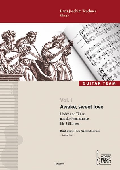 Awake, sweet love: Lieder und Tänze aus der Renaissance für 3 Gitarren - Spielpartitur (GUITAR TEAM: Die neue Reihe für Gitarrenensembles mit ... kleine Gitarrenensembles und Gitarrenchöre.) Arts & Music
