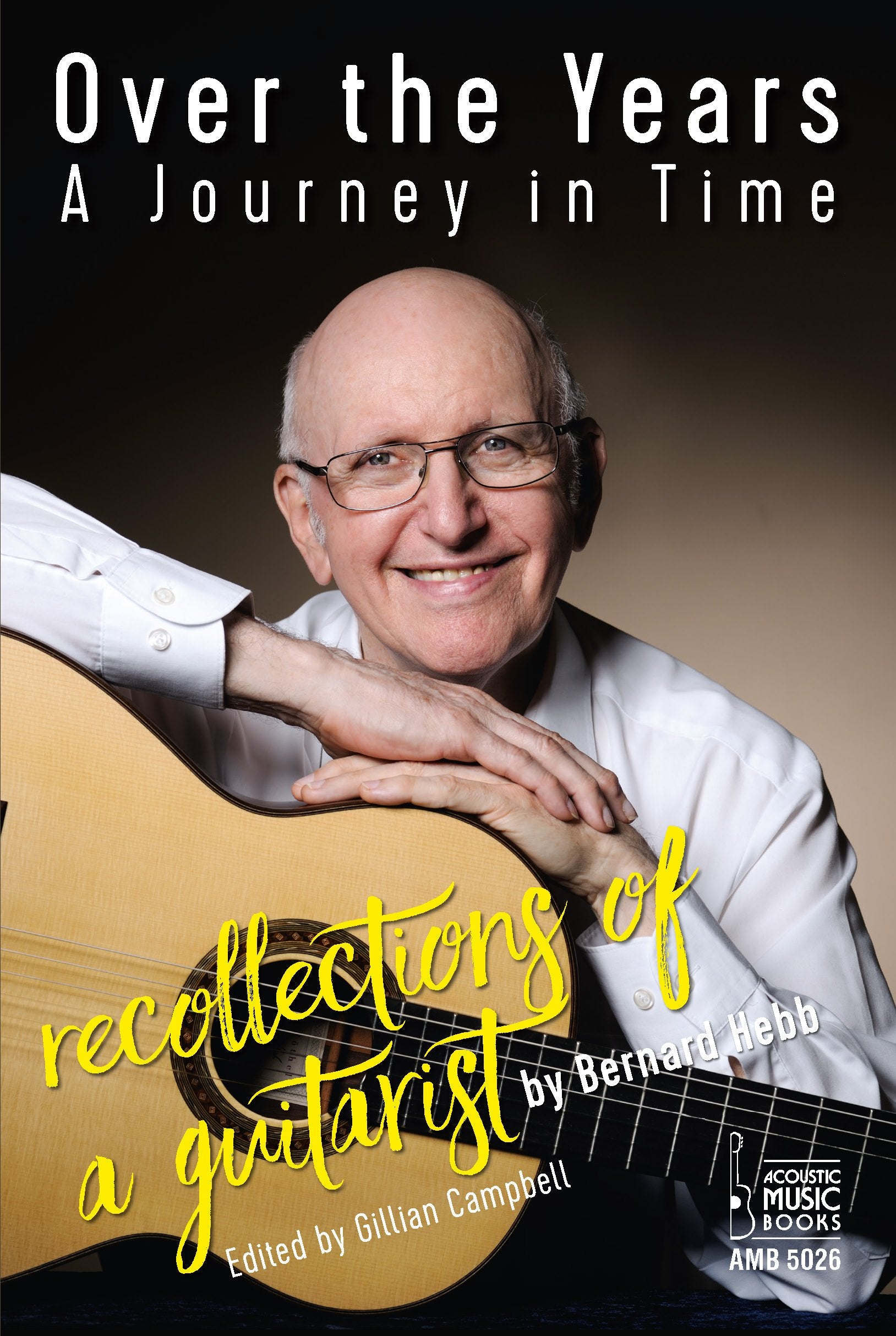 Over the Years.: A Journey in Time. Recollections of a Guitarist. Edited by Gillian Campbell Art & Literature
