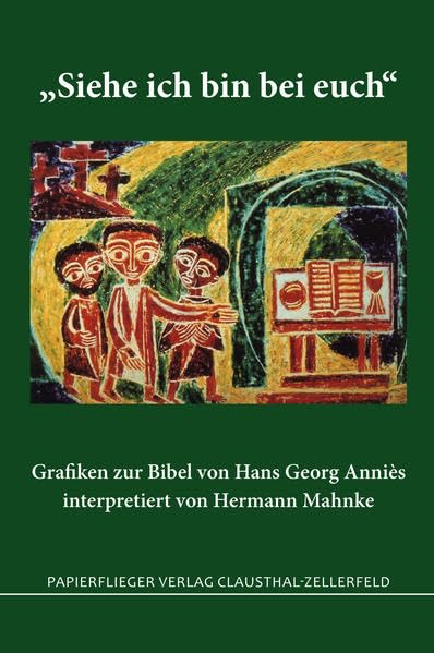 Siehe ich bin bei euch: Grafiken zur Bibel von Hans Georg Anniés interpretiert von Hermann Mahnke Religion & Esotericism