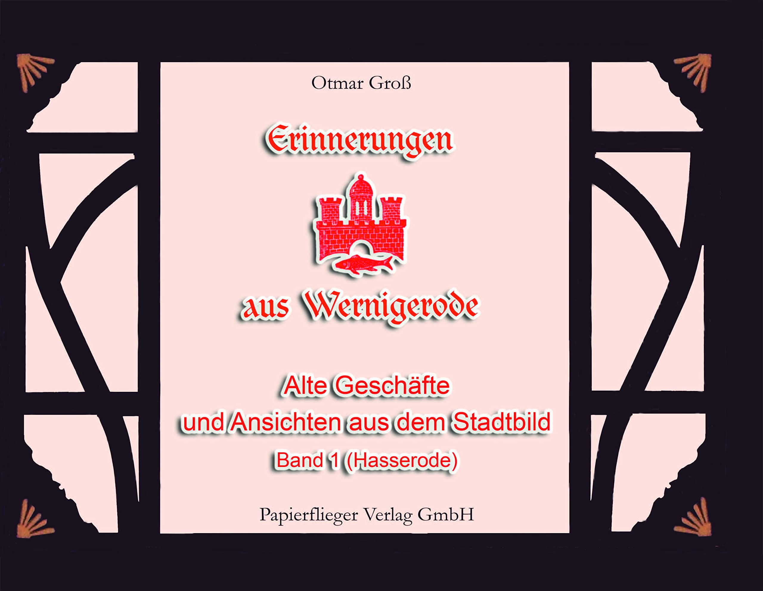 Erinnerungen aus Wernigerode: Alte Geschäfte und Ansichten aus dem Stadtbild Band 1 (Hasserode) Politics & History